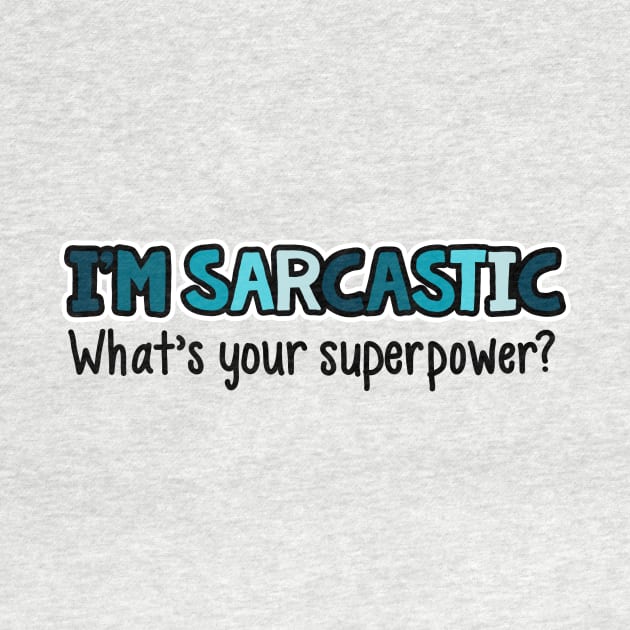 I'm Sarcastic What's Your Superpower by fishbiscuit